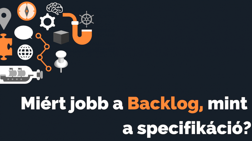 Miért jobb a Backlog mint a specifikáció?