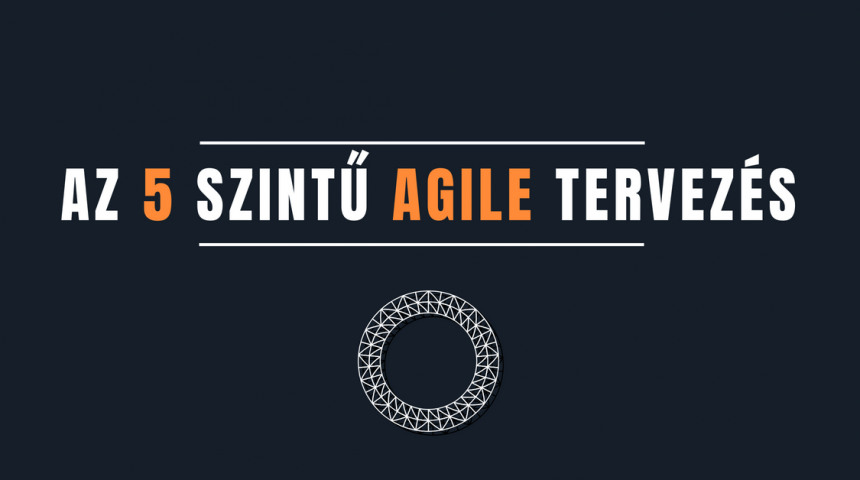 Az 5 szintű Agile tervezés