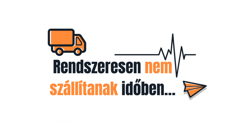 Rendszeresen nem szállítanak időben…