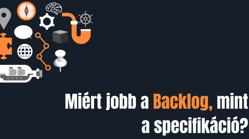Miért jobb a Backlog mint a specifikáció?