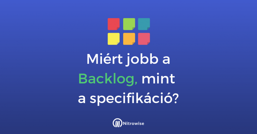 Miért jobb a Backlog mint a specifikáció?