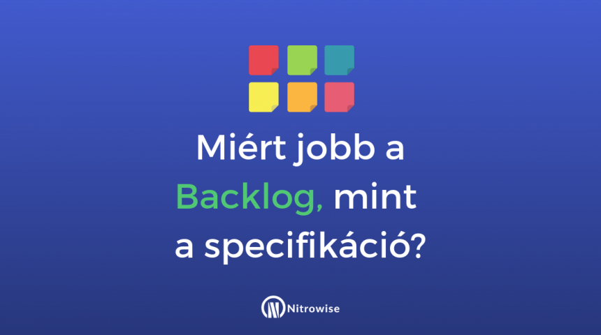 Miért jobb a Backlog mint a specifikáció?
