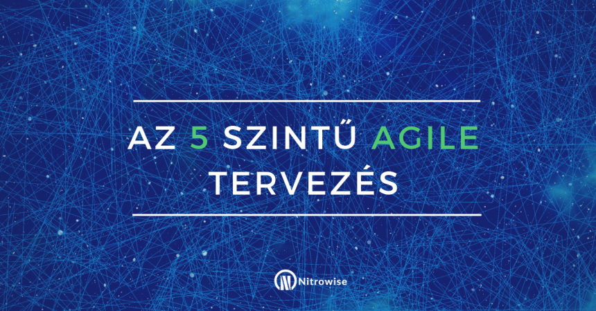 Az 5 szintű Agile tervezés