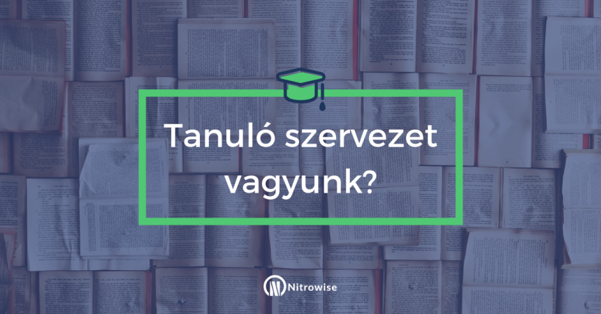 Tanuló szervezet vagyunk!?
